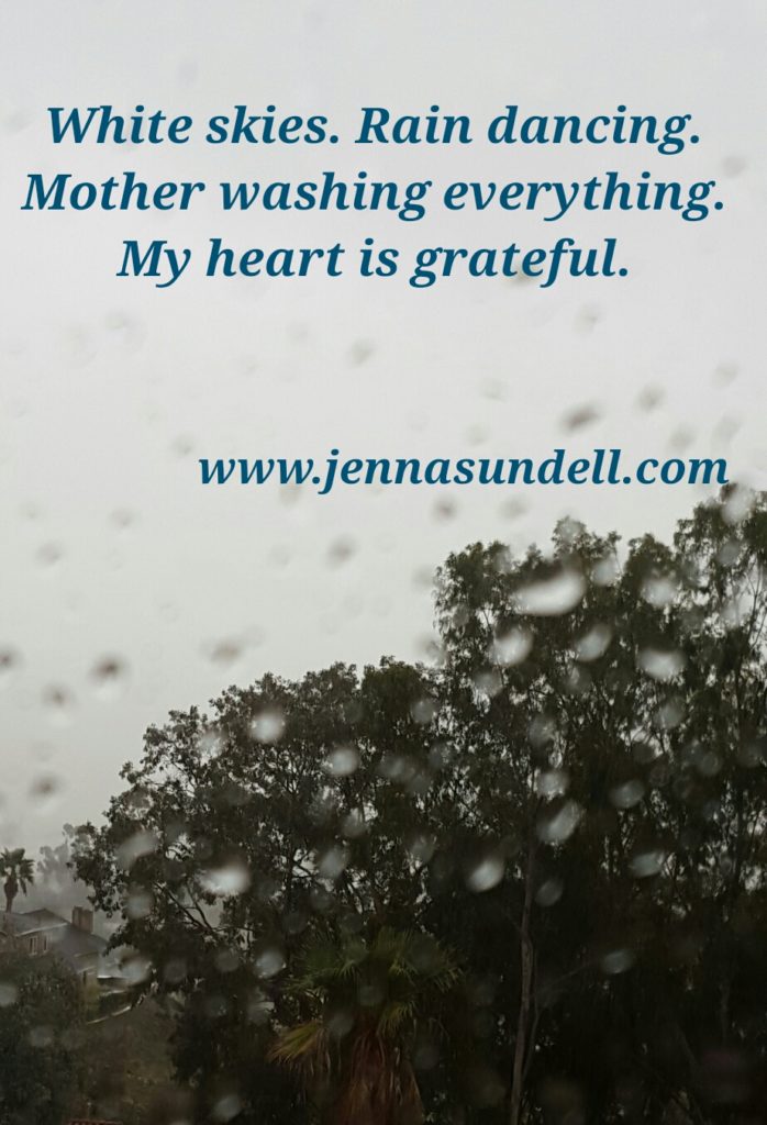 White skies. Rain dancing.  Mother washing everything.  My heart is grateful.